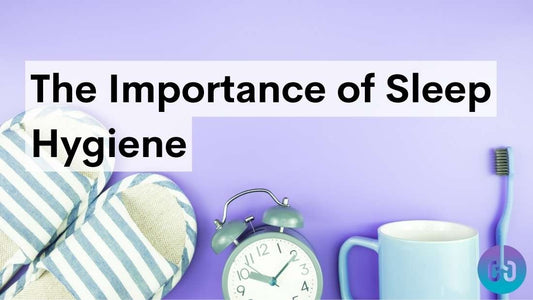 The Importance of Sleep Hygiene for Better Sleep Quality